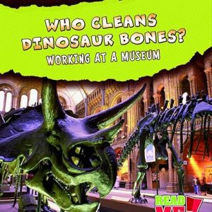Who Cleans Dinosaur Bones?: Working at a Museum (Wild Work) by Margie Markarian