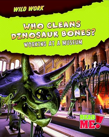 Who Cleans Dinosaur Bones?: Working at a Museum (Wild Work)