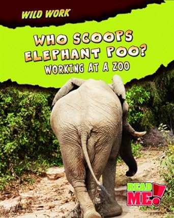 Who Scoops Elephant Poo?: Working at a Zoo (Wild Work)