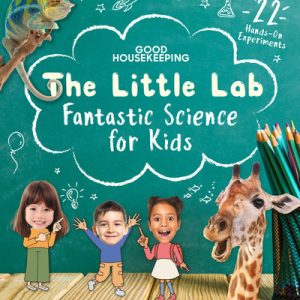 Good Housekeeping The Little Lab: Fantastic Science for Kids by Margie Markarian
