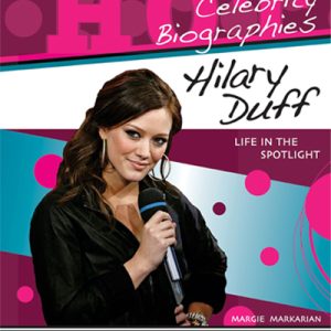 Hilary Duff: Life in the Spotlight by Margie Markarian